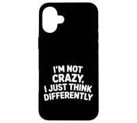 Carcasa para iPhone 16 Plus I'm Not Crazy I Just Think Differently Quirky Unique -