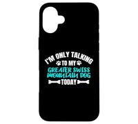 Carcasa para iPhone 16 Plus I'm Only Talking To My Greater Swiss Mountain Dog Today