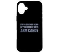 Carcasa para iPhone 16 Plus I'm so Tired of Being my Girlfriend's Arm Candy