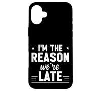 Carcasa para iPhone 16 Plus I'm The Reason We're Late Orgulloso Excusas Sarcasmo -