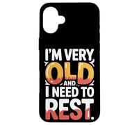 Carcasa para iPhone 16 Plus I'm Very Old and I Need To Rest Old Senior Retirement -