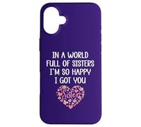 Carcasa para iPhone 16 Plus In a World Full of Sisters I'm Happy I've Got You Big Sister