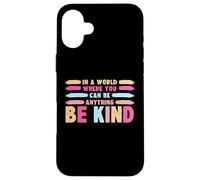 Carcasa para iPhone 16 Plus In A World Where You Can Be Anything Be Kind T-Shirt