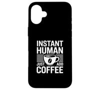 Carcasa para iPhone 16 Plus Instant Human Just Add Coffee