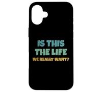 Carcasa para iPhone 16 Plus Is This The Life We Really Want Sarcastic Ironic Saying