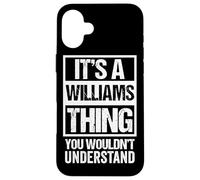 Carcasa para iPhone 16 Plus It's A Williams Thing, You Wouldn't Understand - Family Name