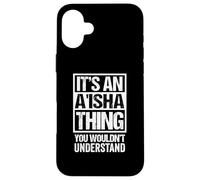 Carcasa para iPhone 16 Plus It's An A'isha Thing You Wouldn't Understand First Name