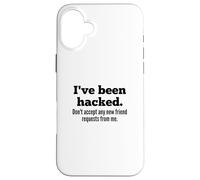 Carcasa para iPhone 16 Plus I've Been Hacked - Don't Accept Any New Friend Requests
