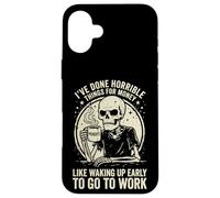 Carcasa para iPhone 16 Plus I've Done Horrible Things For Money Like Waking Up Early