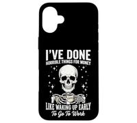 Carcasa para iPhone 16 Plus I've Done Horrible Things For Money Like Waking Up Early