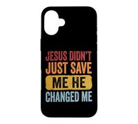 Carcasa para iPhone 16 Plus Jesus Didn'T Just Save Me He Changed Me