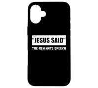 Carcasa para iPhone 16 Plus Jesus Said The New Hate Speech: Christian Correctness