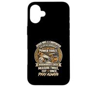 Carcasa para iPhone 16 Plus Jesus Was Carpenter Woodworker Creed Medida Dos Veces CT Una Vez