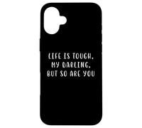 Carcasa para iPhone 16 Plus La Vida es Dura, mi Amor, Pero tú también Eres una declaración motivadora