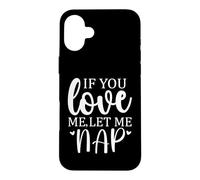 Carcasa para iPhone 16 Plus Let Me Sleep If You Love Mom Let Me Nap I Love Sleeping Naps