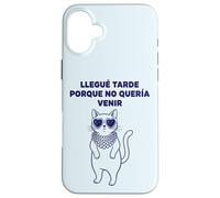 Carcasa para iPhone 16 Plus Llegué Tarde Porque No Quería Venir Gato Humor