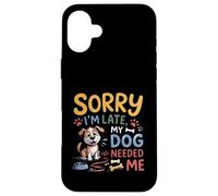Carcasa para iPhone 16 Plus Lo Siento, llego Tarde, mi Perro me necesitó Divertido Amante de los Cachorros