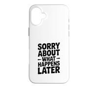 Carcasa para iPhone 16 Plus Lo Siento por lo Que Sucede después Humor Divertido de Fiesta