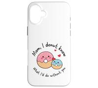 Carcasa para iPhone 16 Plus Mamá I Donut Know What I'D Do Without You Cute Donut Mama