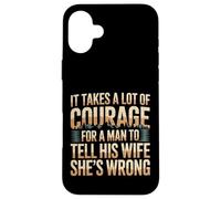 Carcasa para iPhone 16 Plus Man Needs Courage To Tell Wife She's Wrong -