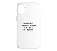 Carcasa para iPhone 16 Plus Mi Recuerdo Favorito de la Infancia es Que mi Espalda no lastima el Dolor