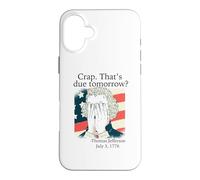 Carcasa para iPhone 16 Plus Mierda ¿Eso es para mañana? Jefferson Julio 3, 1776 Meme Divertido