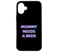 Carcasa para iPhone 16 Plus Mommy Needs A Beer Mom Drinking Alcohol Slogan