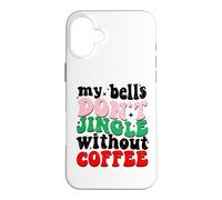 Carcasa para iPhone 16 Plus My Bells Don't Jingle Without Coffee Christmas