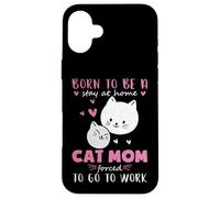 Carcasa para iPhone 16 Plus Nacido para quedarse en casa, Obligado a Trabajar Mamá Gata