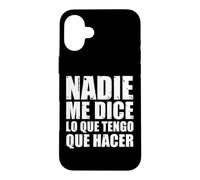 Carcasa para iPhone 16 Plus Nadie me Dice lo Que Tengo Que Hacer