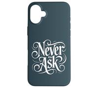 Carcasa para iPhone 16 Plus Never Ask - Declaración de tipografía Blanca ornamentada