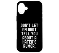 Carcasa para iPhone 16 Plus no Dejes Que un Idiota te Diga sobre un Rumor de Haters