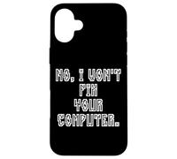 Carcasa para iPhone 16 Plus No I Won'T Fix Your Computer Funny Family IT Nerd PC Gamer
