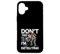 Carcasa para iPhone 16 Plus No me hables, Estoy detectando un Detector de Metales Divertido