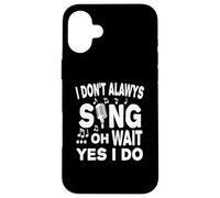 Carcasa para iPhone 16 Plus No Siempre Canto Oh Espera Sí Lo Hago