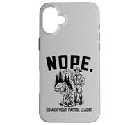 Carcasa para iPhone 16 Plus Nope Go Ask Your Patrol Leader Funny Scoutmaster Scouts BSA