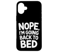 Carcasa para iPhone 16 Plus Nope I'm Going Back To Bed Sleep Mood Low Energy |-