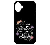Carcasa para iPhone 16 Plus Nothing Nice We’ve Got That In Common |-