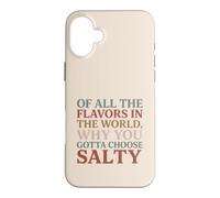 Carcasa para iPhone 16 Plus of All The Flavors in The World, Why You Gotta Choose Salty?