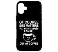 Carcasa para iPhone 16 Plus of Course Sizes Matters No One Wants a Small Cup of Coffee