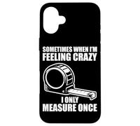 Carcasa para iPhone 16 Plus Only Measure Once Woodworking Divertido Carpintero Artesano