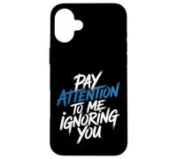 Carcasa para iPhone 16 Plus Pay Attention To Me Ignoring You Sarcastic Introvert -