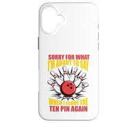 Carcasa para iPhone 16 Plus Perdón por lo Que Digo dejando Diez Pines Funny Bowling Bowler