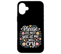 Carcasa para iPhone 16 Plus Please Do Not Yell At Me I Will Cry Llorón Sensible |-