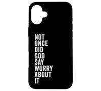 Carcasa para iPhone 16 Plus Positive Faith Quote - Not Once Did God Say Worry About It
