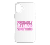 Carcasa para iPhone 16 Plus Probably Late for Something