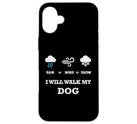 Carcasa para iPhone 16 Plus Rain Wind Or Snow I Will Walk My Dog tee para Hombres Mujeres Mascotas