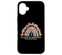 Carcasa para iPhone 16 Plus Rainbow Be Kind To Your Mind Mental Health Matters