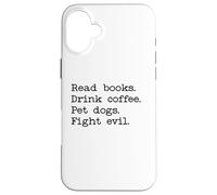 Carcasa para iPhone 16 Plus Read Books Drink Coffee Fight Evil Coffee and Books and Dogs