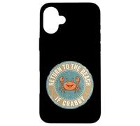 Carcasa para iPhone 16 Plus Return To The Beach If Crabby Funny Crab